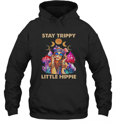 Stay Trippy Little Hippie T-Shirt Unisex Hoodie