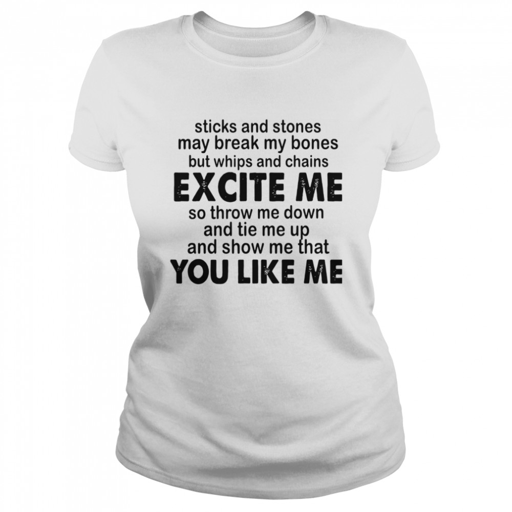 Sticks And Stones May Break My Bones But Whips And Chains Excite Me Classic Women's T-shirt