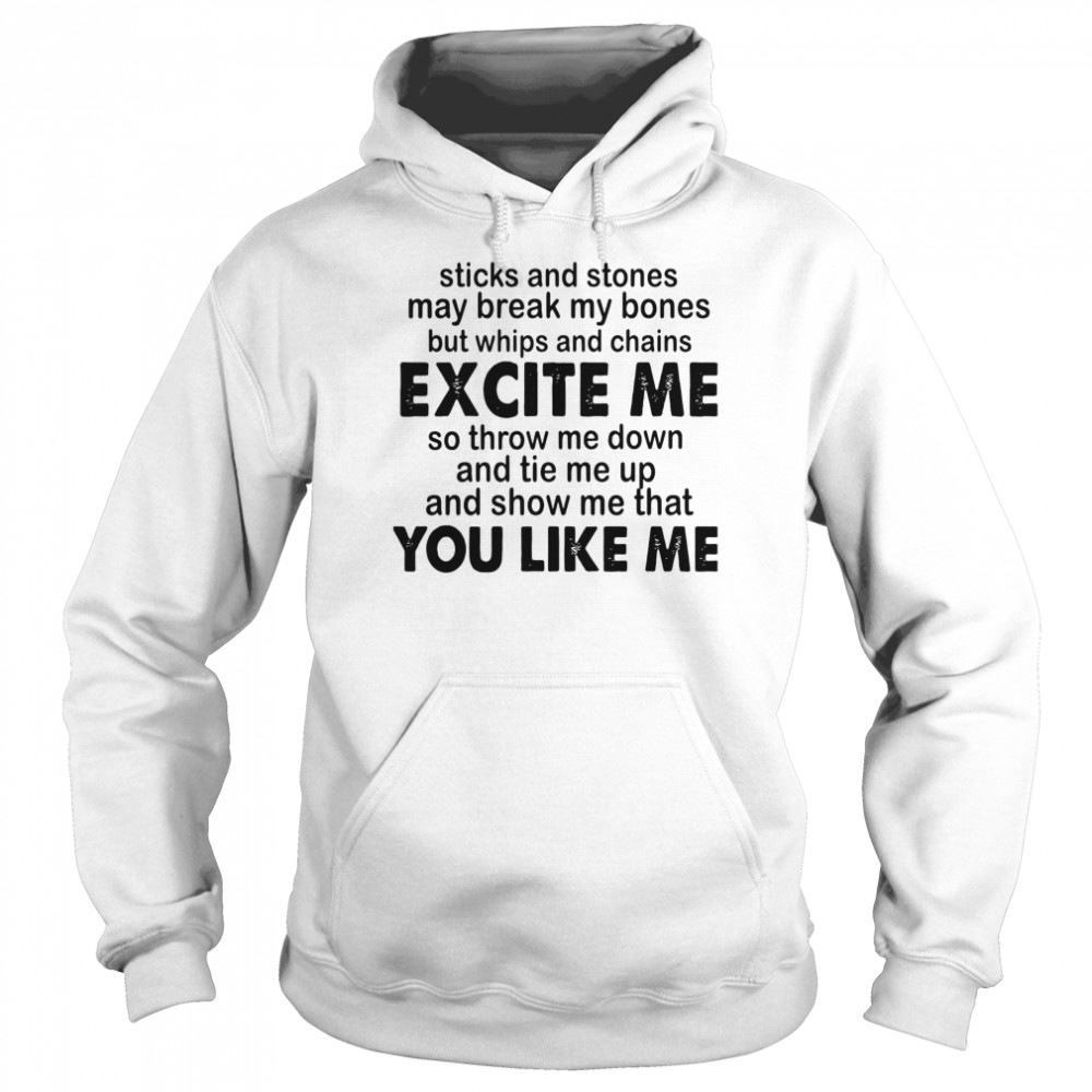 Sticks And Stones May Break My Bones But Whips And Chains Excite Me Unisex Hoodie