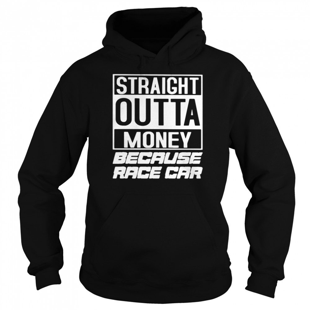 Straight Outta Money Because Race Car Unisex Hoodie