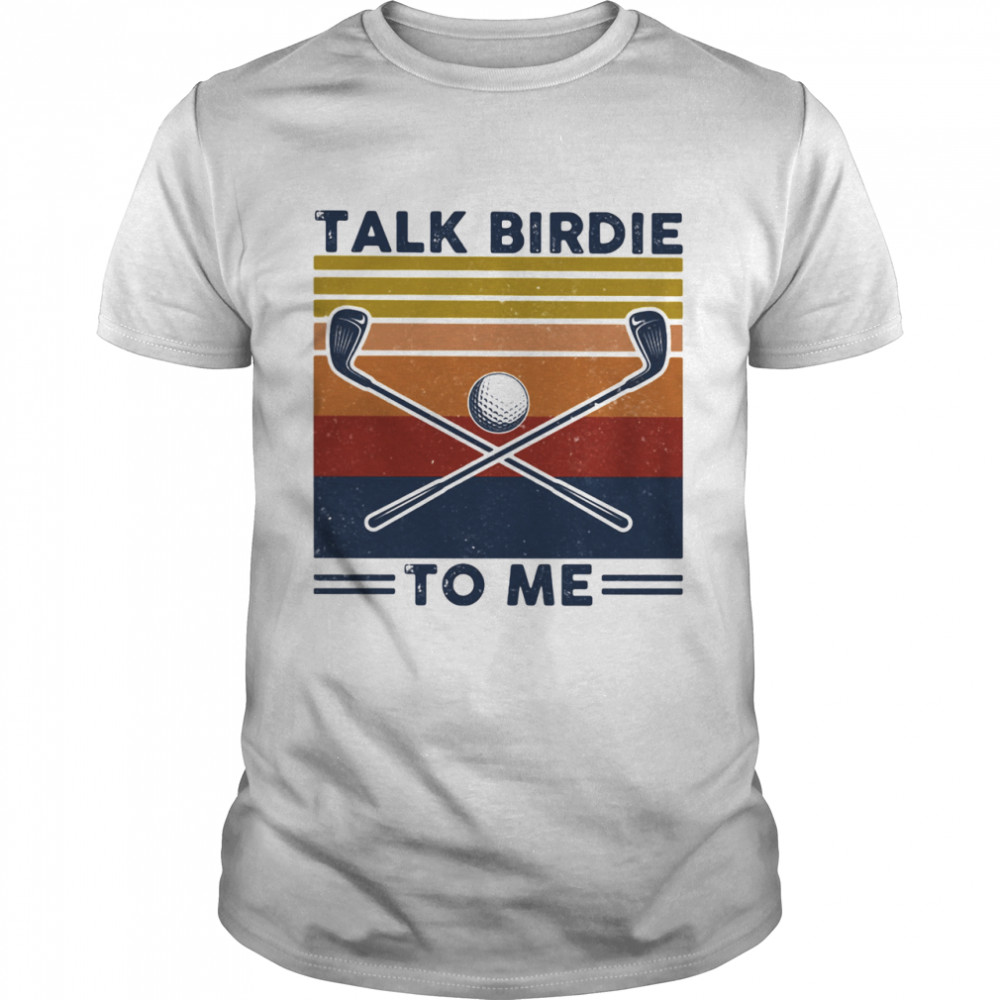 Talk Birdie To Me Golf Vintage shirt