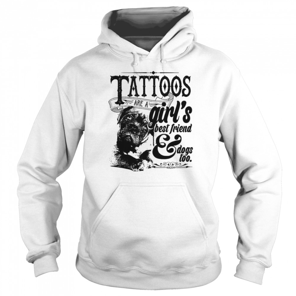 Tattoos Are A Girls Best Friend Dogs Too Unisex Hoodie