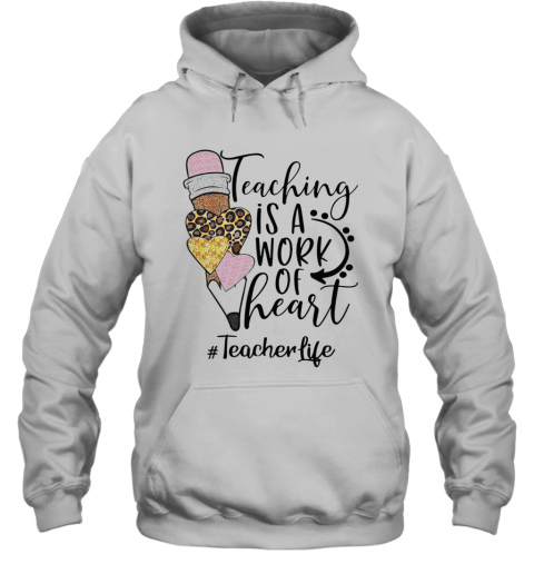 Teaching Is A Work Of Heart Teacherlife T-Shirt Unisex Hoodie