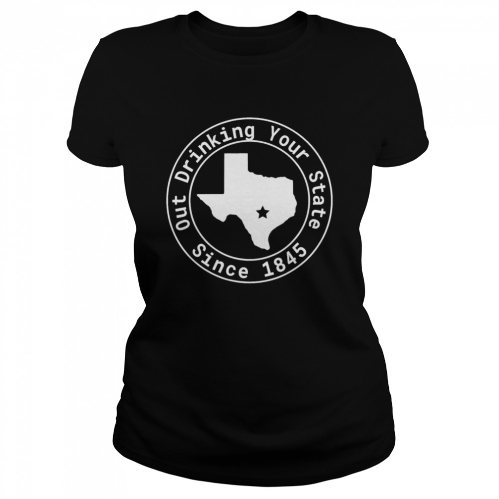 Texas Out Drinking Your State Since 1845 Beer Classic Women's T-shirt
