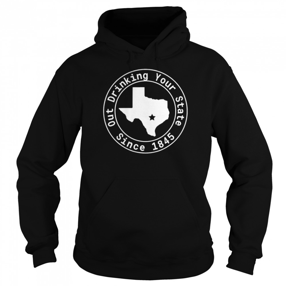 Texas Out Drinking Your State Since 1845 Beer Unisex Hoodie