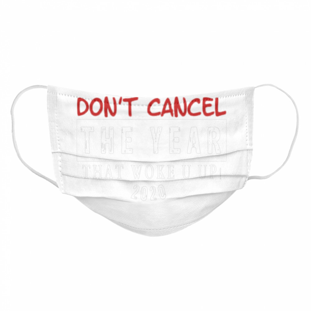 Thank You Don’t Cancel The Year That Woke You Up 2020 Cloth Face Mask