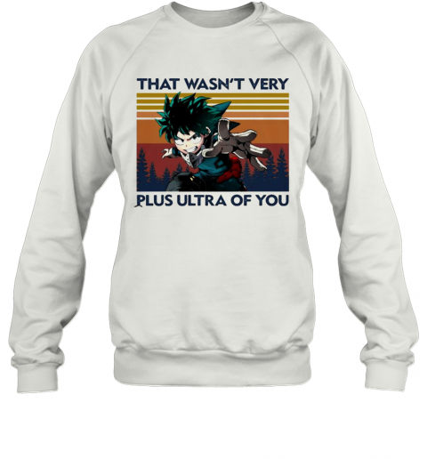 That Wasn'T Very Plus Ultra Of You Vintage T-Shirt Unisex Sweatshirt