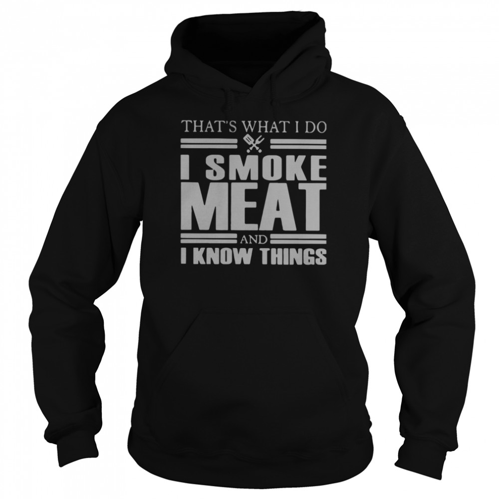 That's What I Do I Smoke Meat And I Know Things Unisex Hoodie