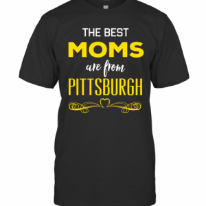 The Best Moms Are From Pittsburgh T-Shirt Classic Men's T-shirt