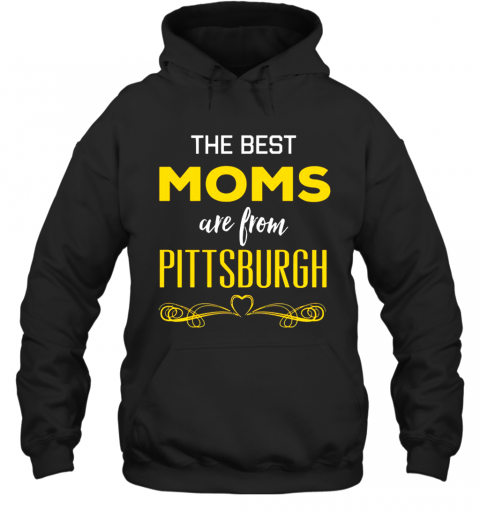 The Best Moms Are From Pittsburgh T-Shirt Unisex Hoodie