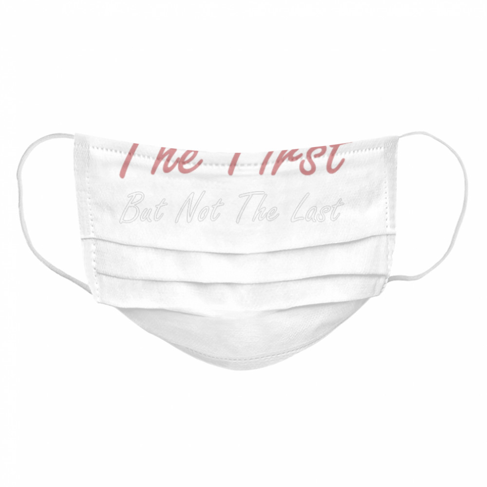 The First But Not The Last Kamala Harris VP Quote Cloth Face Mask