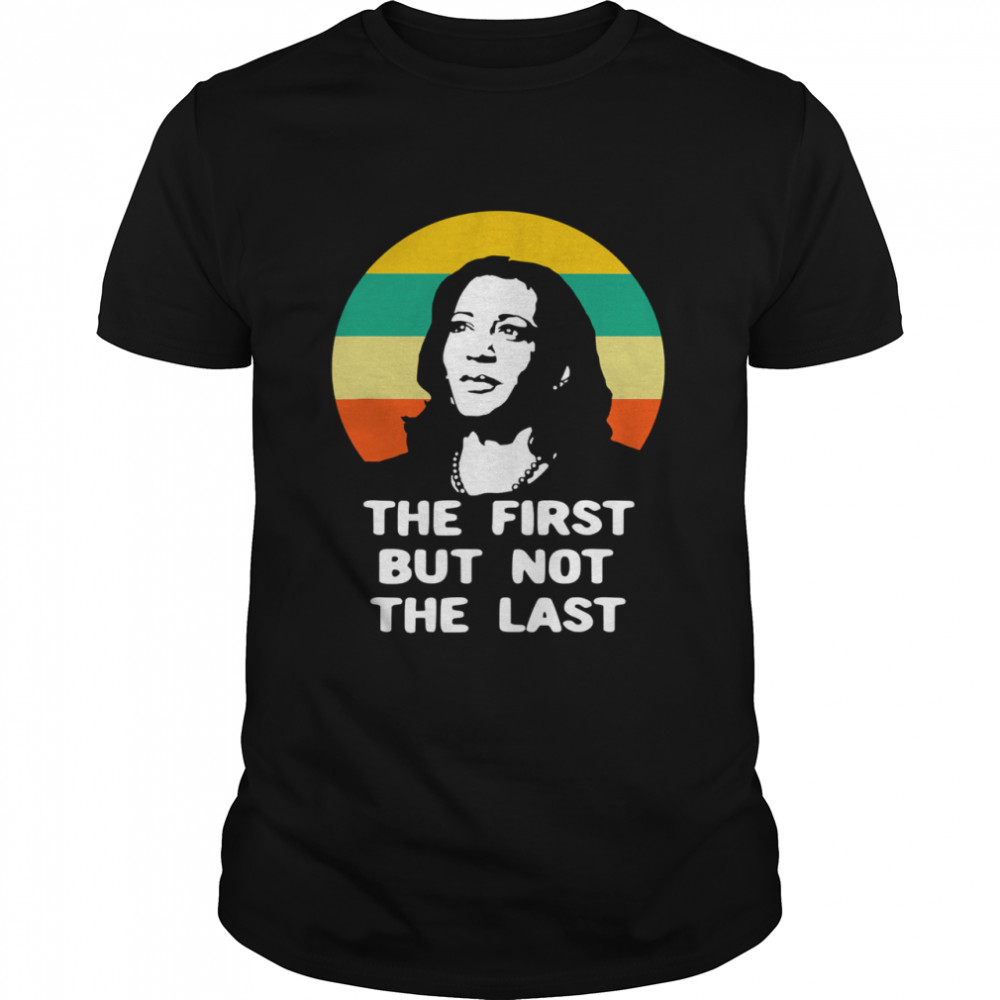 The First But Not The Last Vintage Kamala Harris Vp shirt