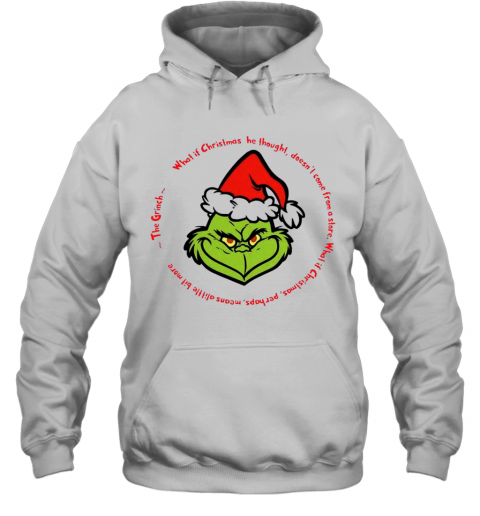 The Grinch Santa What If Christmas He Thought Doesnt Come From A Store T-Shirt Unisex Hoodie