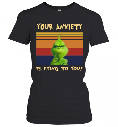 The Grinch Your Anxiety Is Lying To You Vintage Retro T-Shirt Classic Women's T-shirt
