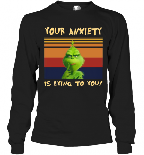 The Grinch Your Anxiety Is Lying To You Vintage Retro T-Shirt Long Sleeved T-shirt 