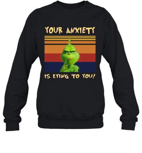 The Grinch Your Anxiety Is Lying To You Vintage Retro T-Shirt Unisex Sweatshirt