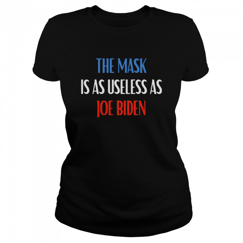 The Mask Is As Useless As Joe Biden Classic Women's T-shirt