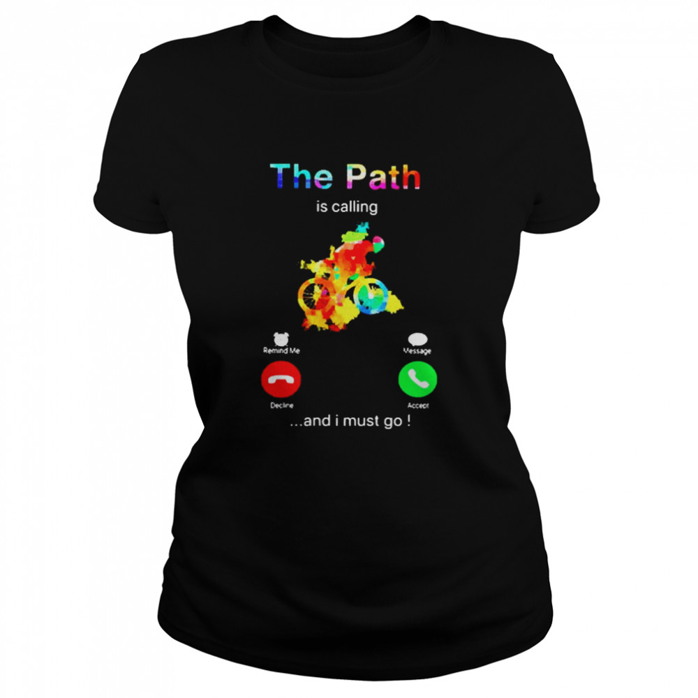 The Path is calling and I must go Classic Women's T-shirt