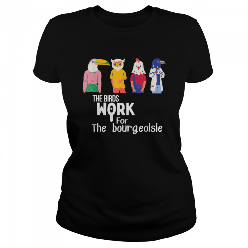 The birds work for the bourgeoisie Virale Classic Women's T-shirt