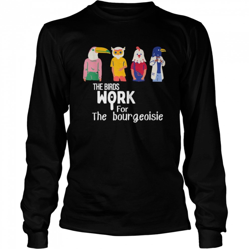 The birds work for the bourgeoisie Virale Long Sleeved T-shirt
