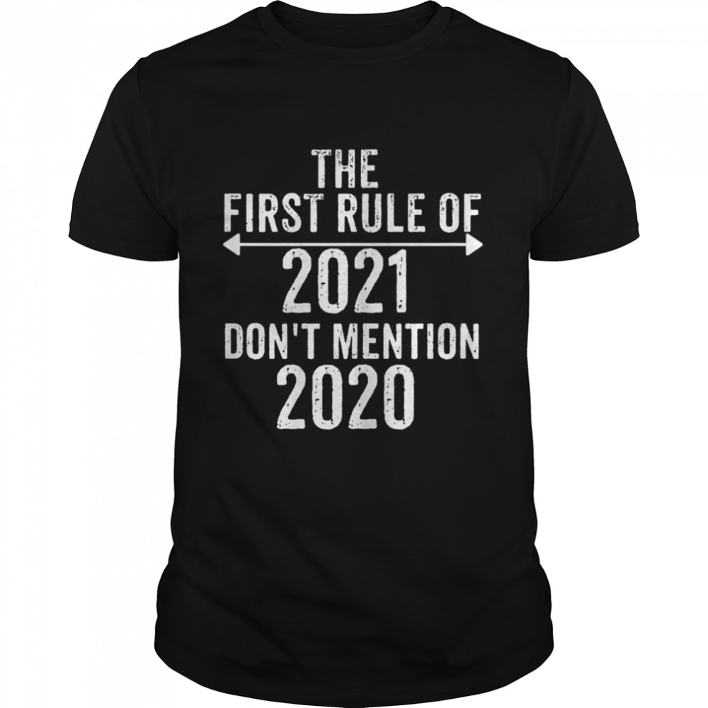 The first rule of 2021 don't mention 2020 shirt