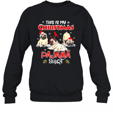 This Is My Christmas Pajama Shirt Santa Pug Dog Lover T-Shirt Unisex Sweatshirt