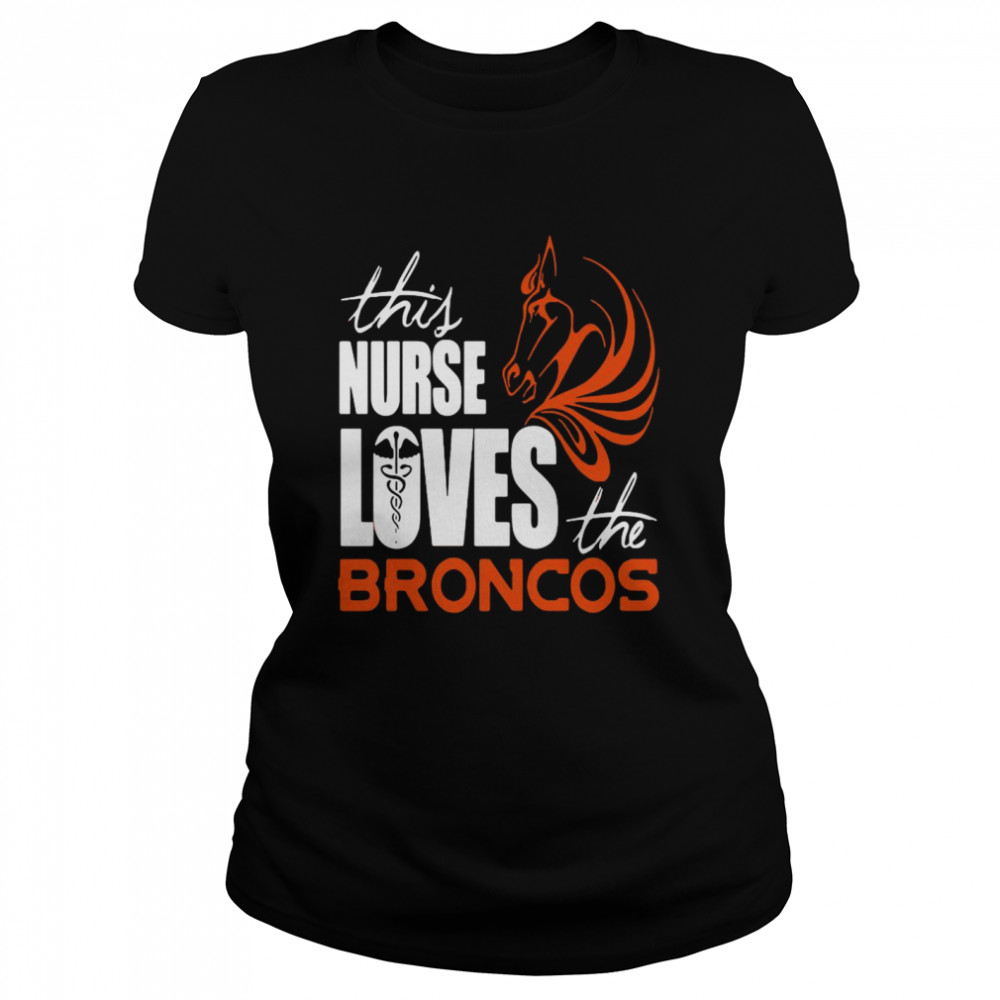 This Nurse Loves The Broncos Classic Women's T-shirt