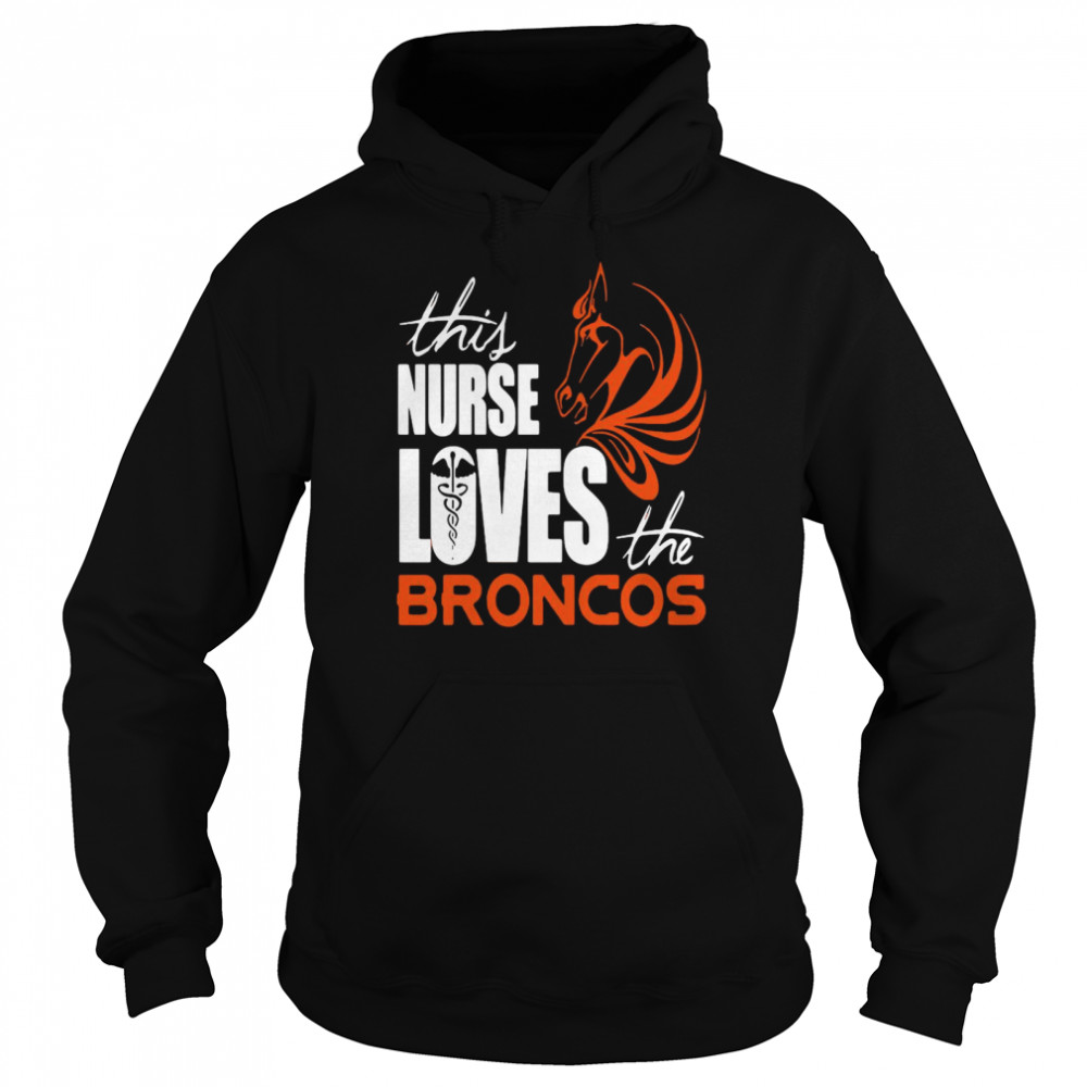 This Nurse Loves The Broncos Unisex Hoodie