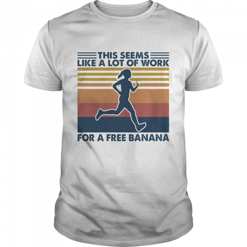 This Seems Like A Lot Of Work For A Free Banana Running Vintage shirt