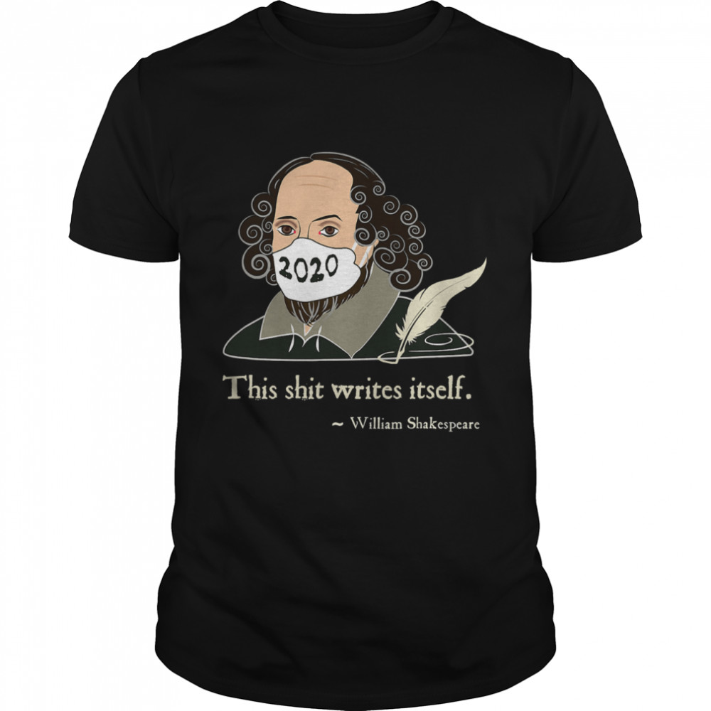 This Shit Writes Itself Shakespeare 2020 Mask Faux Quote shirt