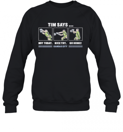 Tim Says Kansas City Tim Melia T-Shirt Unisex Sweatshirt