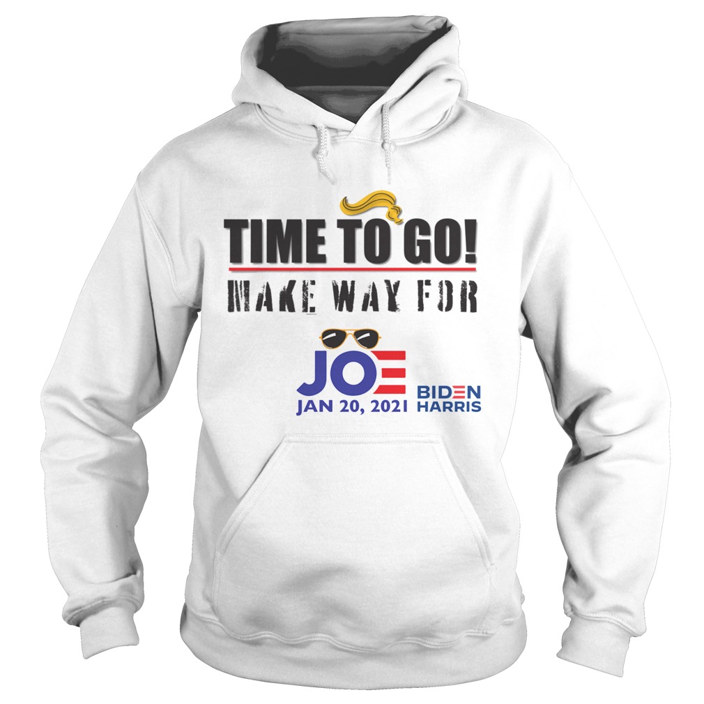 Time To Go Make Way For Joe Jan 2020 Biden Harris President Election Hoodie