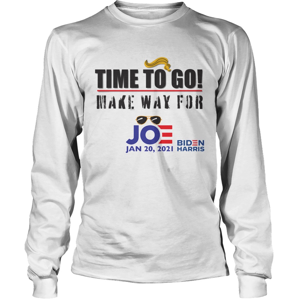 Time To Go Make Way For Joe Jan 2020 Biden Harris President Election Long Sleeve