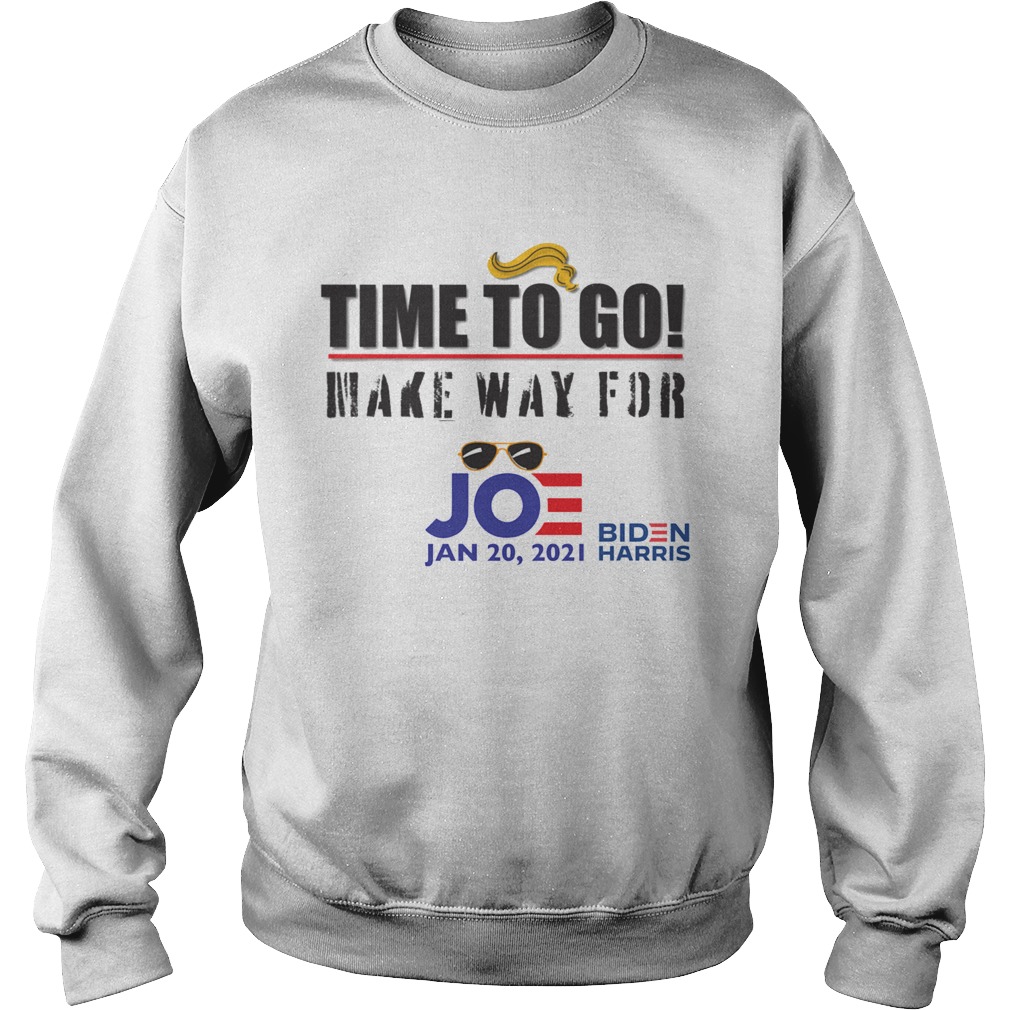 Time To Go Make Way For Joe Jan 2020 Biden Harris President Election Sweatshirt