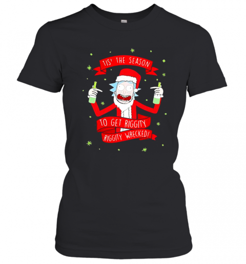 Tis' The Season To Get Riggity Riggity Wrecked Rick And Morty T-Shirt Classic Women's T-shirt