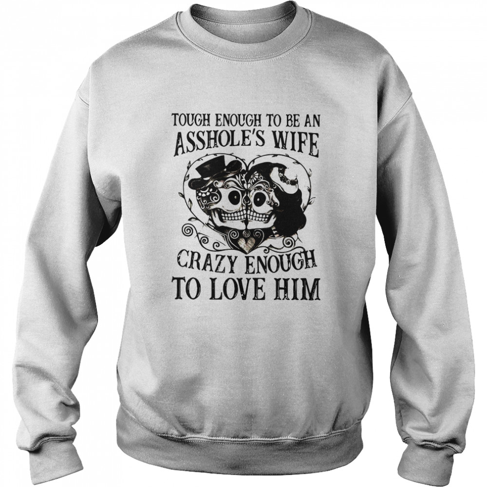 Tough Enough To Be A Drillers Wife Crazy Enough To Love Him Unisex Sweatshirt