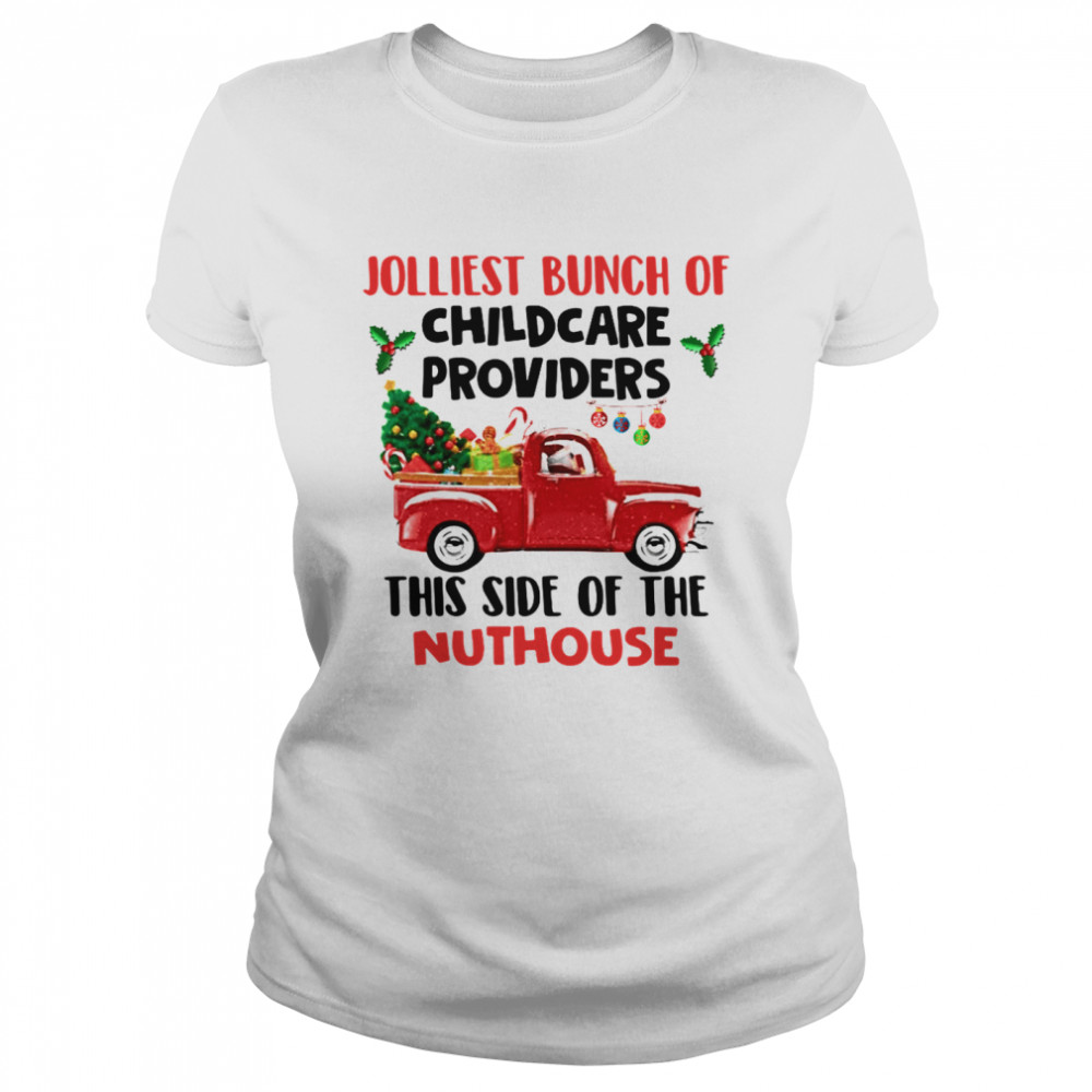 Truck jolliest bunch of childcare providers this side of the nuthouse Christmas Classic Women's T-shirt