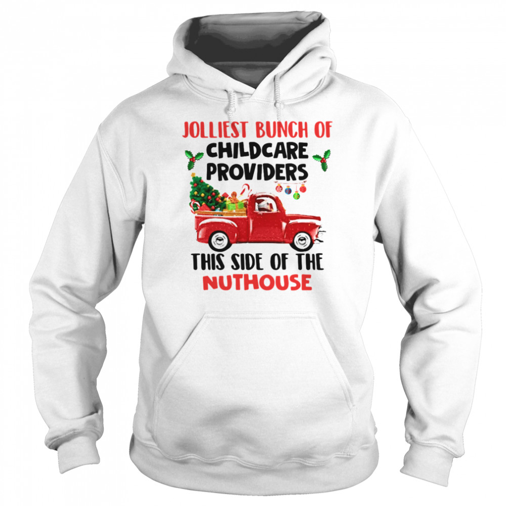 Truck jolliest bunch of childcare providers this side of the nuthouse Christmas Unisex Hoodie