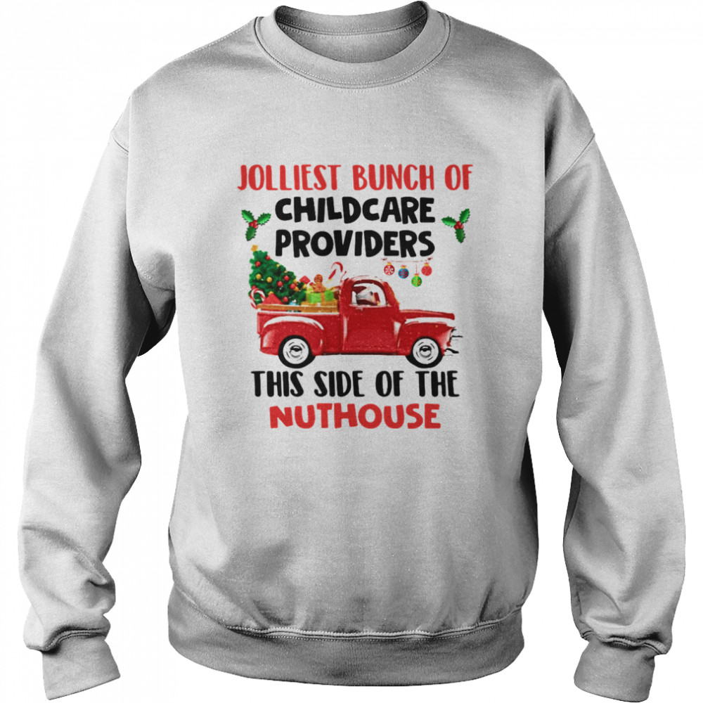 Truck jolliest bunch of childcare providers this side of the nuthouse Christmas Unisex Sweatshirt