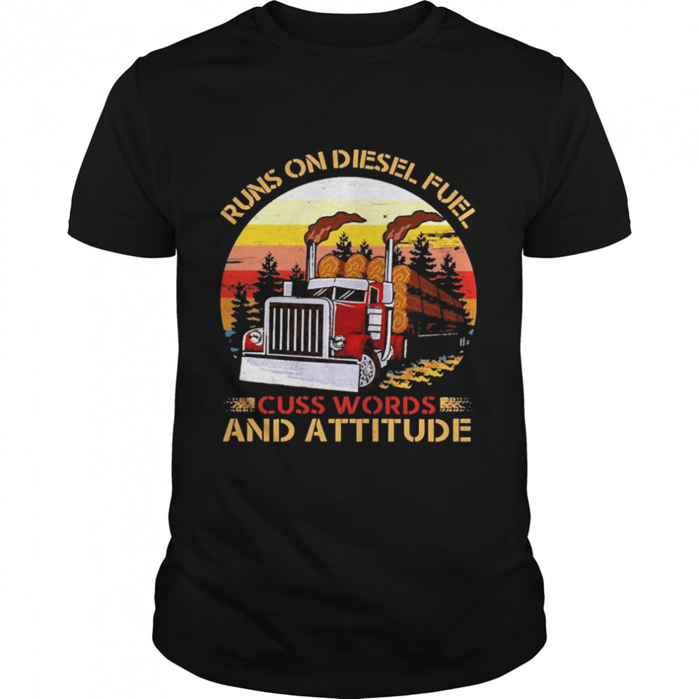 Trucker Run On Diesel Fuel Cuss Words And Attitudes Vintage shirt ...