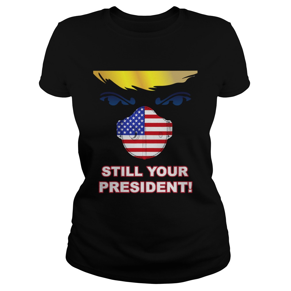 Trump 2020 Still Your President Election Winner Mask Flag Classic Ladies