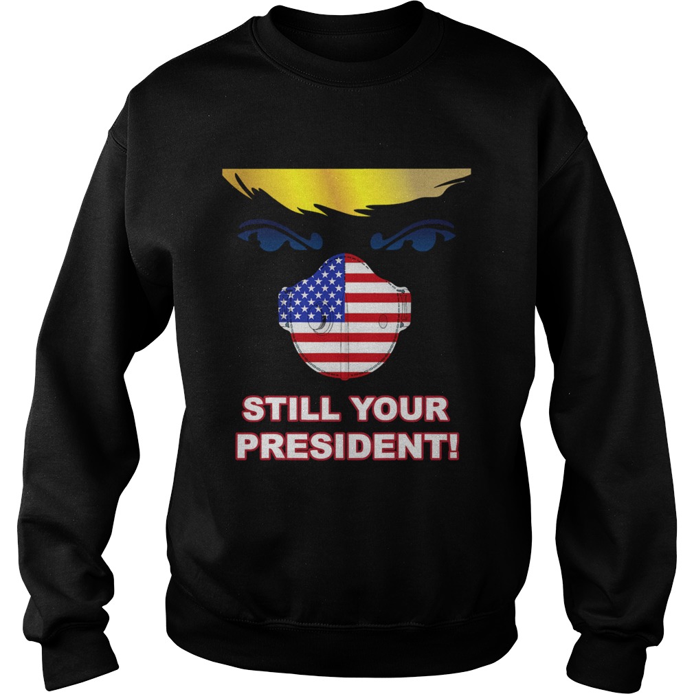 Trump 2020 Still Your President Election Winner Mask Flag Sweatshirt