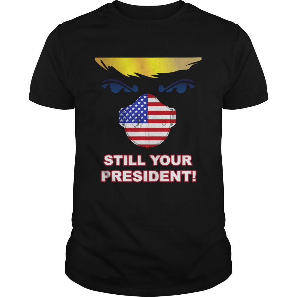Trump 2020 Still Your President Election Winner Mask Flag shirt