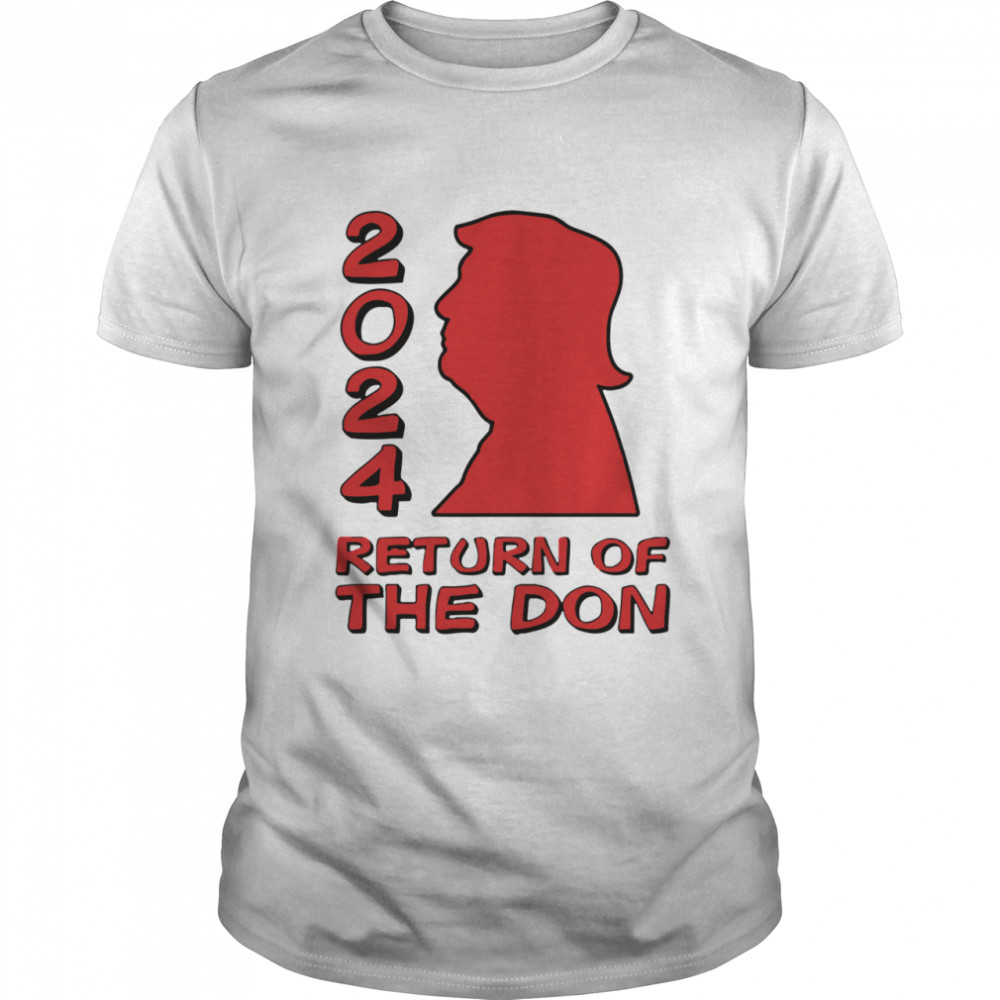 Trump 2024 Return Of The Don shirt Trend Tee Shirts Store