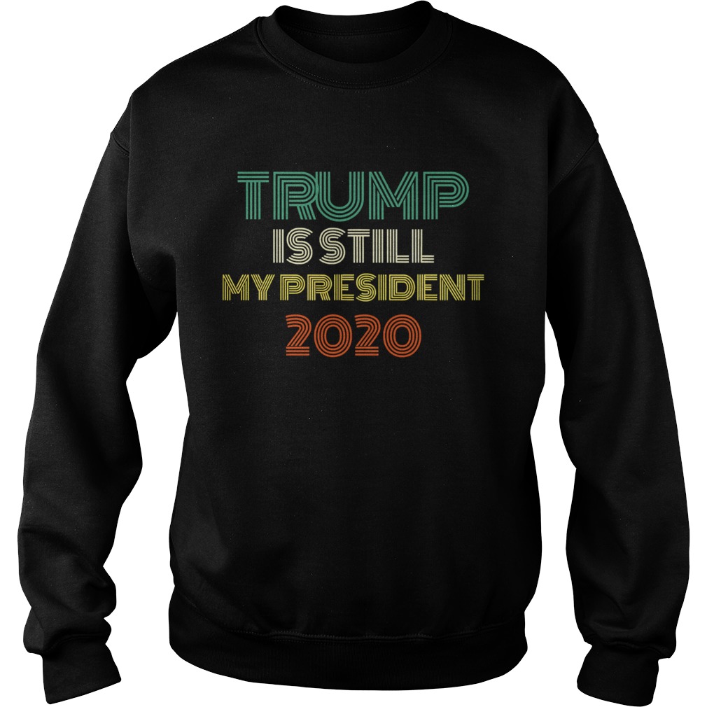 Trump Is Still My President ReElected Inauguration 2021 Vintage Sweatshirt