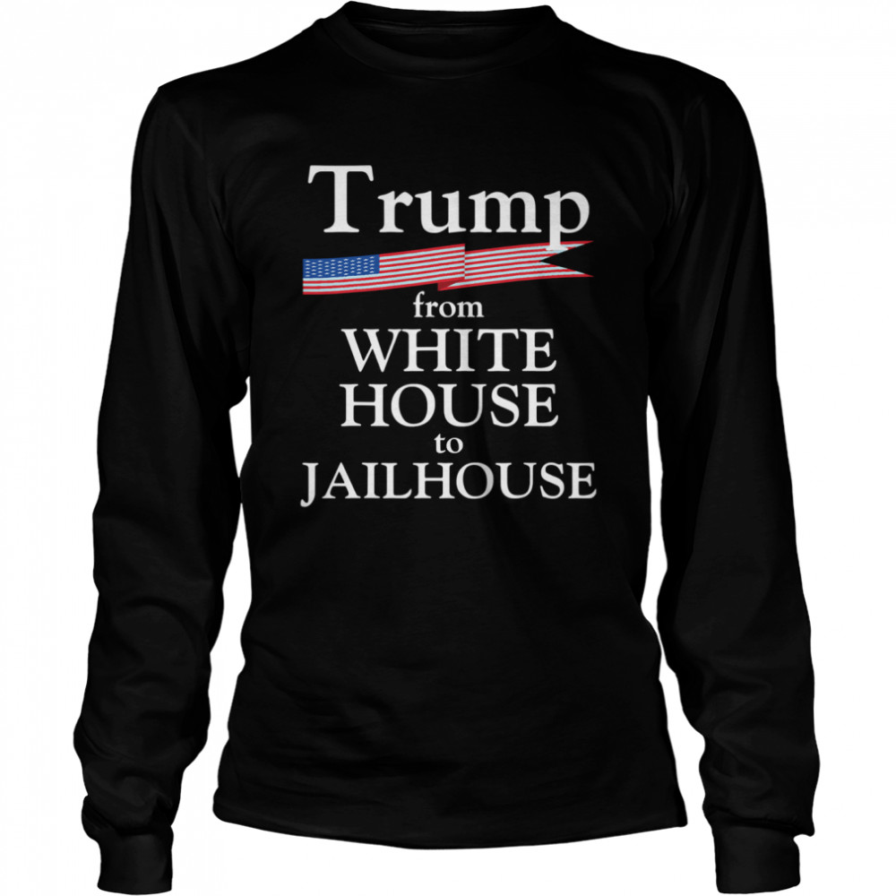 Trump Story From White House To Jailhouse American Flag Long Sleeved T-shirt