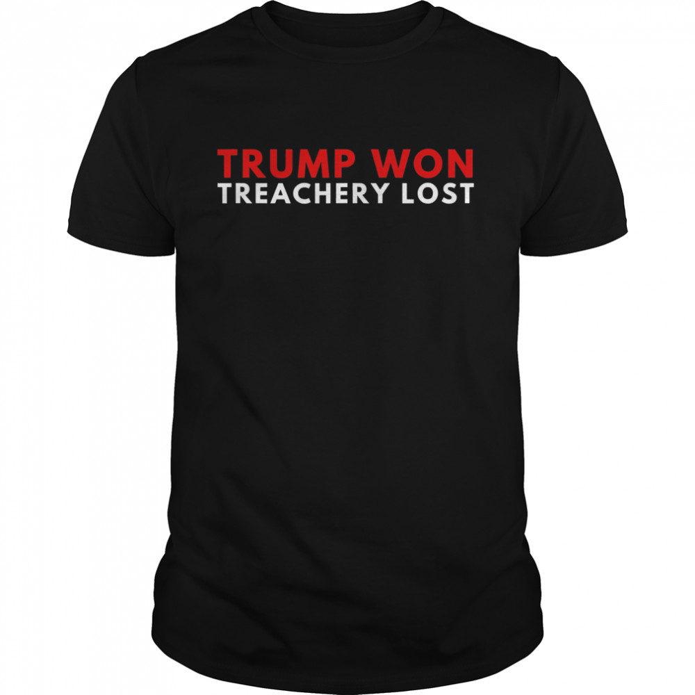 Trump Won Treachery Lost Election Fraud 2020 shirt