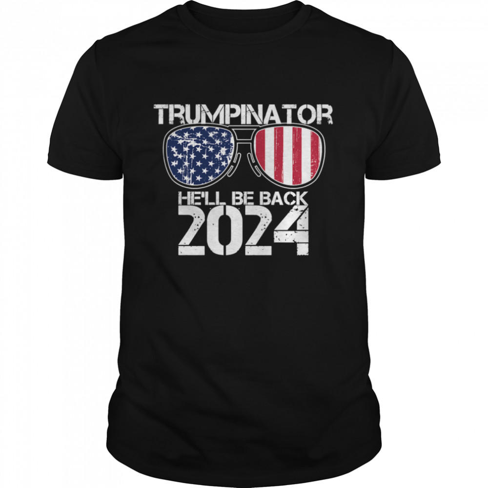 Trumpinator He'll Be Back 2024 Sunglasses American Flag shirt