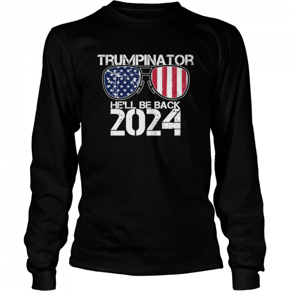 Trumpinator He'll Be Back 2024 Sunglasses American Flag Long Sleeved T-shirt