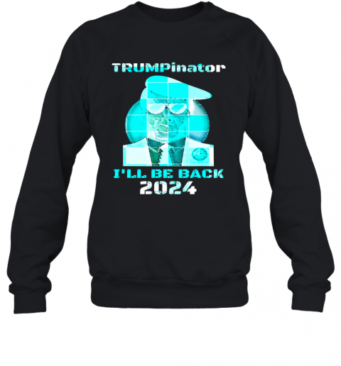 Trumpinator I'll Be Back 2024 Retro Blue T-Shirt Unisex Sweatshirt